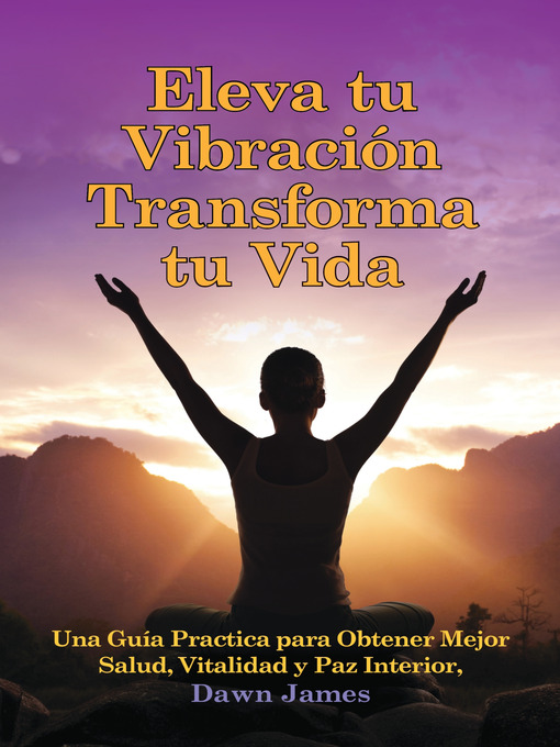 Title details for Eleva tu Vibración Transforma tu Vida by Dawn James - Available